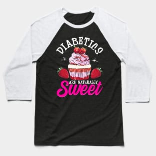 Funny Diabetics Are Naturally Sweet Diabetes Pun Baseball T-Shirt